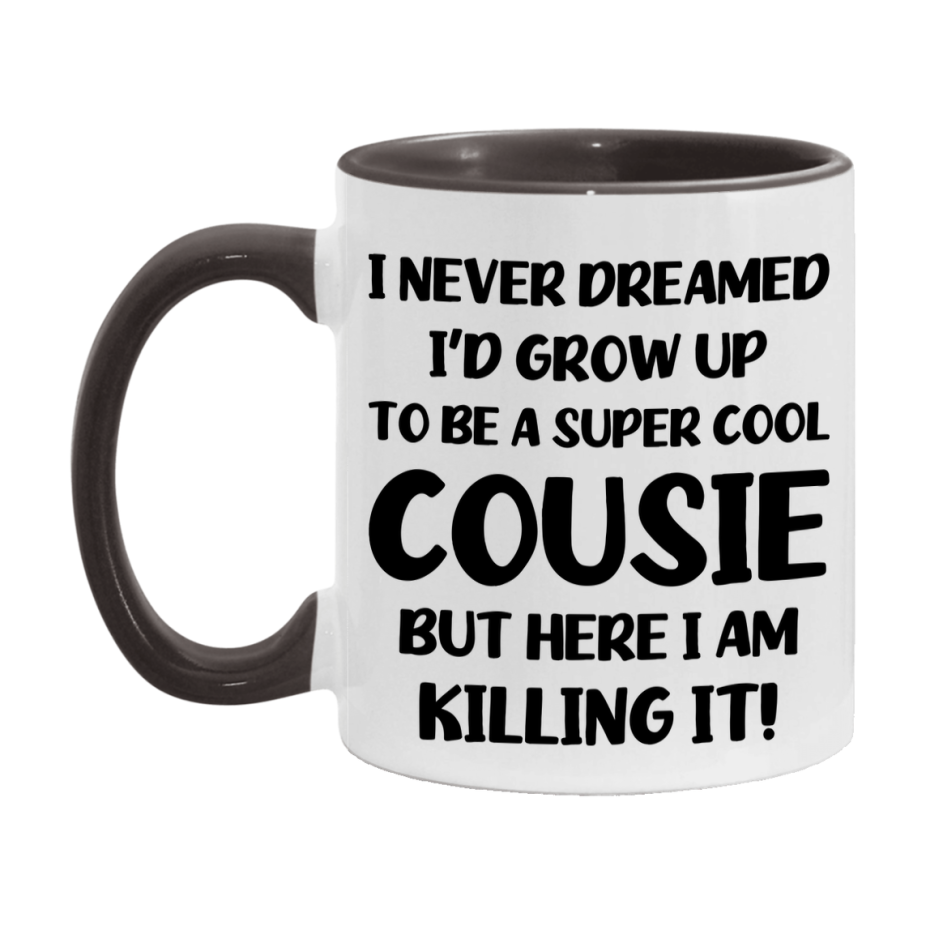 Funny Cousie Mug - "I Never Dreamed I'd Grow Up To Be A Super Cool Cousie" - White Ceramic Coffee Cup (11Oz Or 15Oz