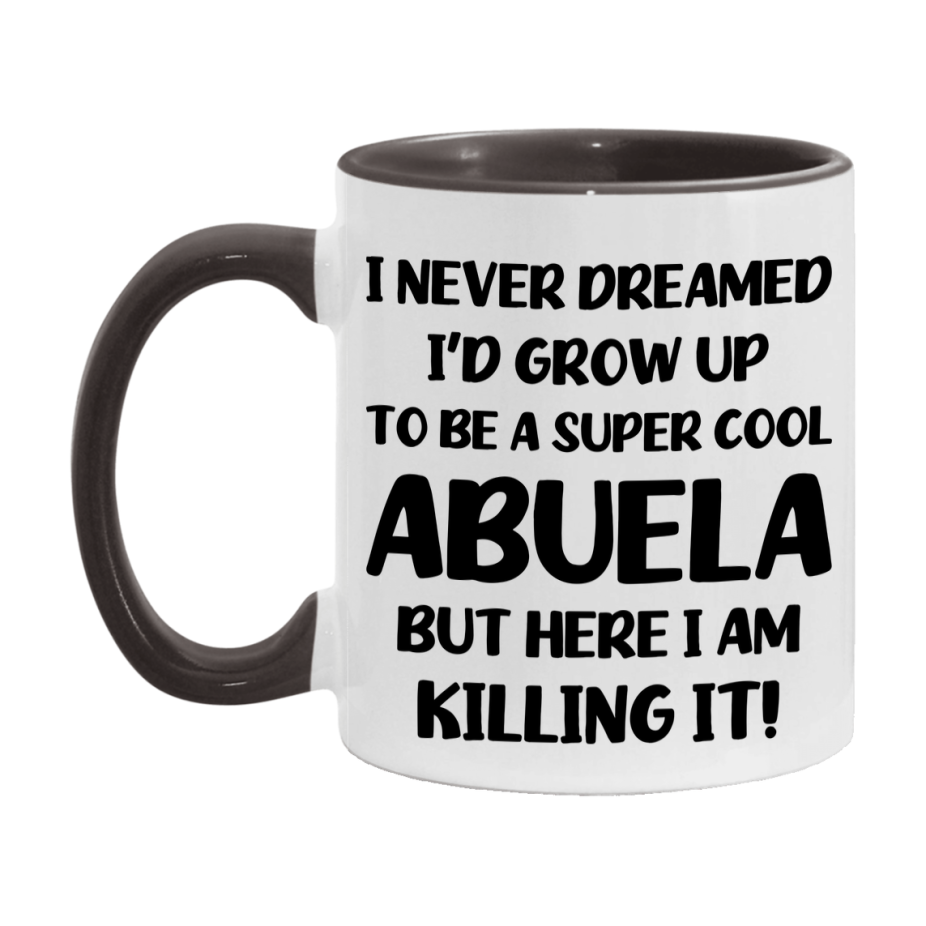 Funny Abuela Mug - "I Never Dreamed I'd Grow Up To Be A Super Cool Abuela" - White Ceramic Coffee Cup (11Oz Or 15Oz