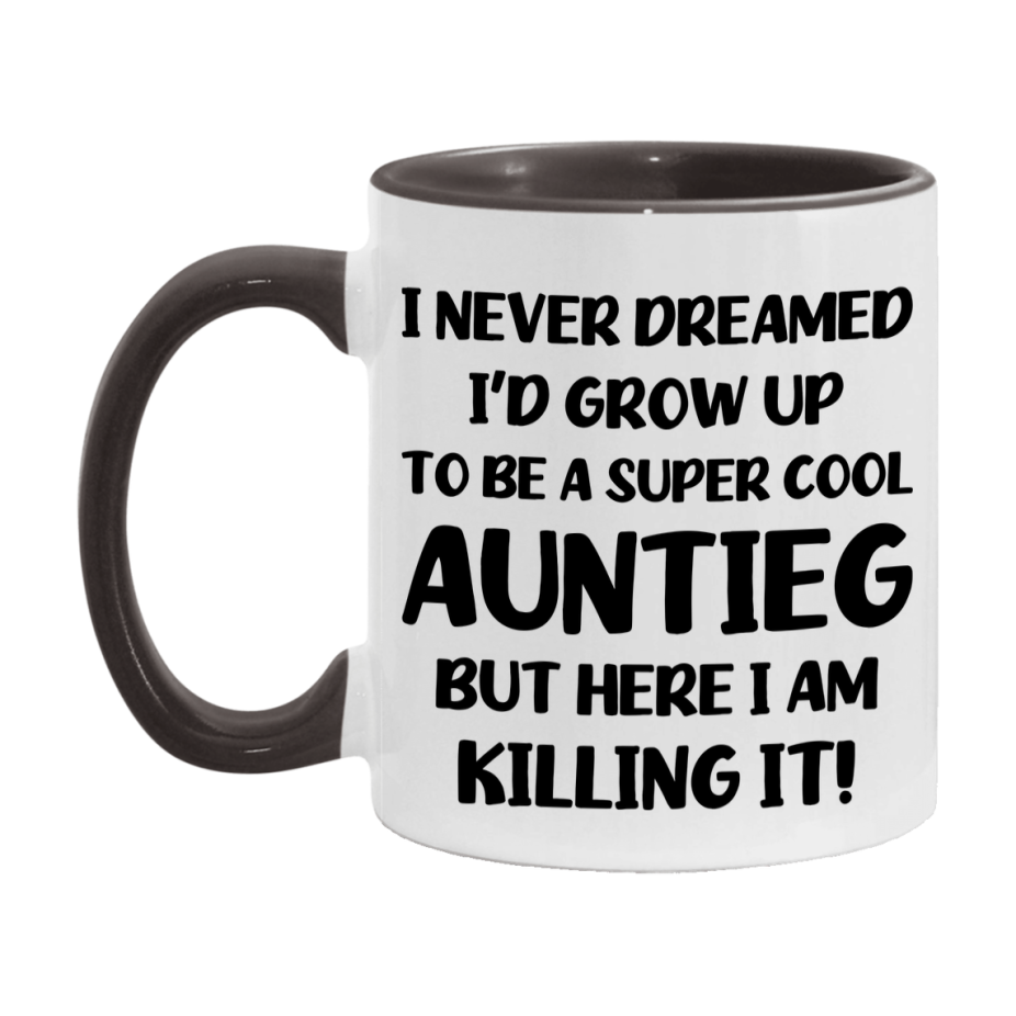 Funny Auntieg Mug - "I Never Dreamed I'd Grow Up To Be A Super Cool Auntieg" - White Ceramic Coffee Cup (11Oz Or 15Oz