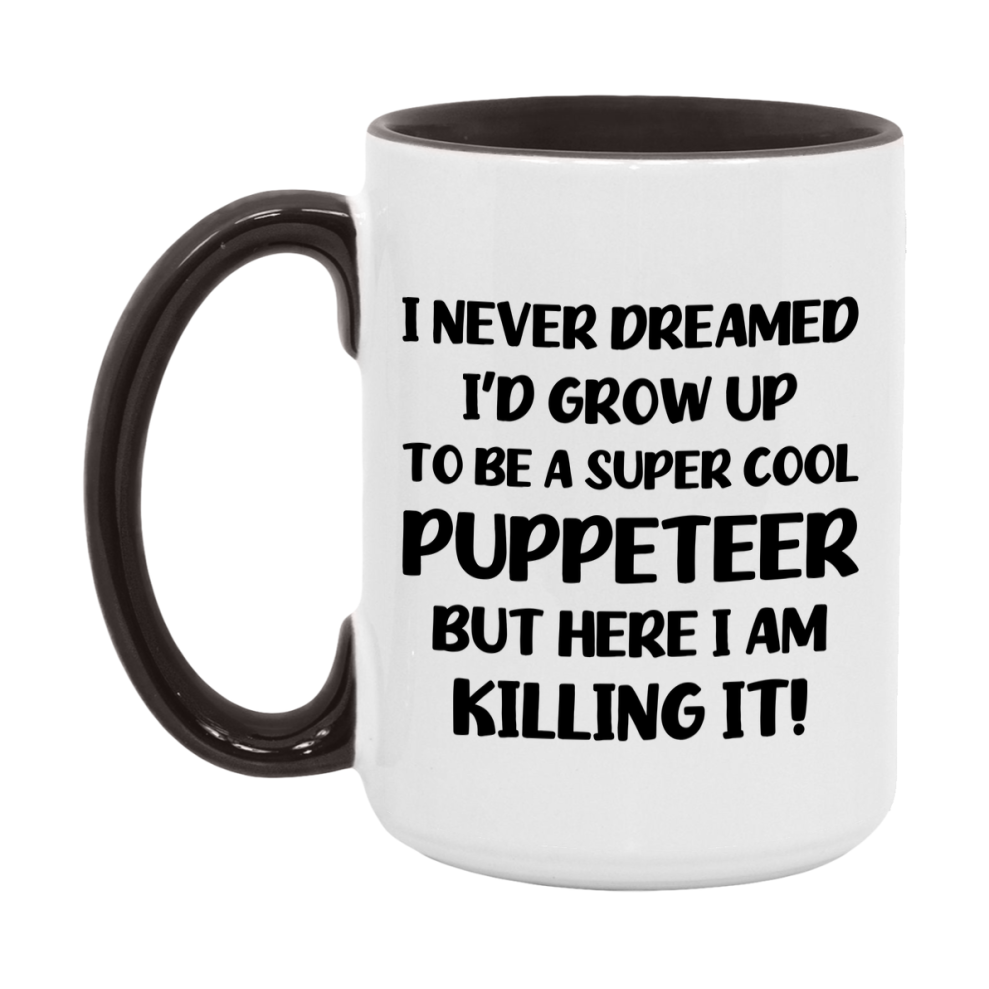 Funny Puppeteer Mug - "I Never Dreamed I'd Grow Up To Be A Super Cool Puppeteer" - 11Oz Or 15Oz Ceramic Coffee Cup
