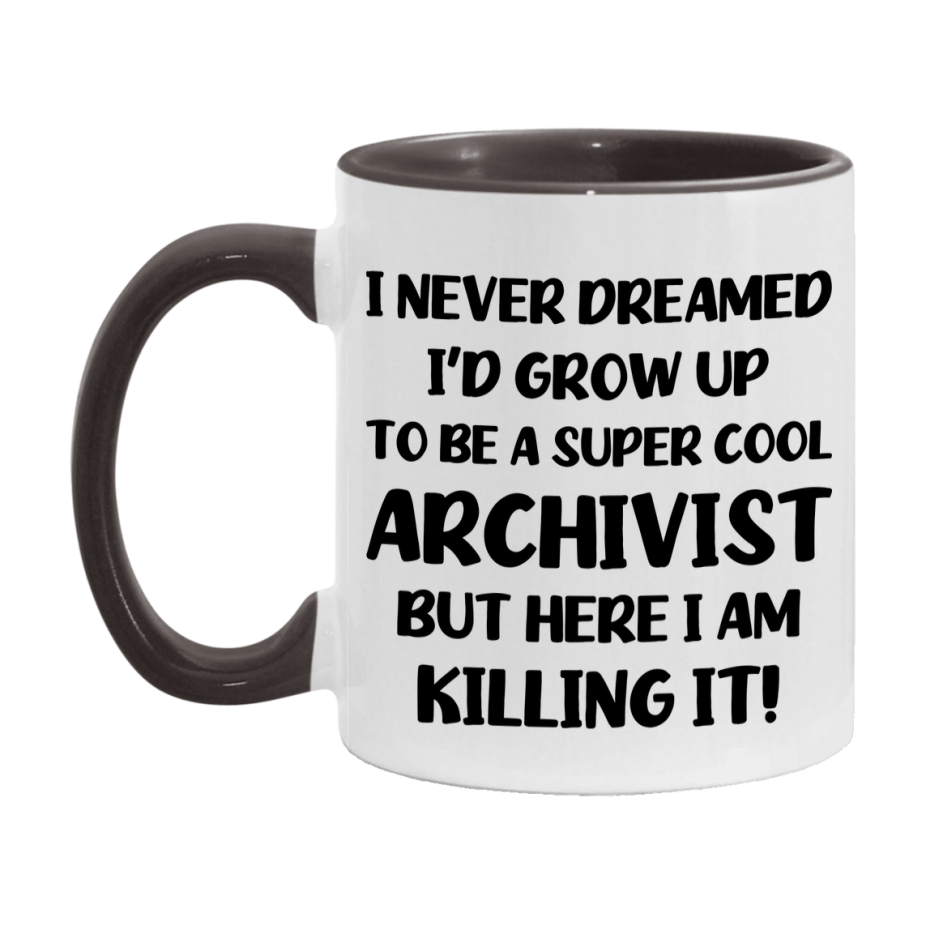 Funny Archivist Mug - "I Never Dreamed I'd Grow Up To Be A Super Cool Archivist" - 11Oz Or 15Oz Ceramic Coffee Cup
