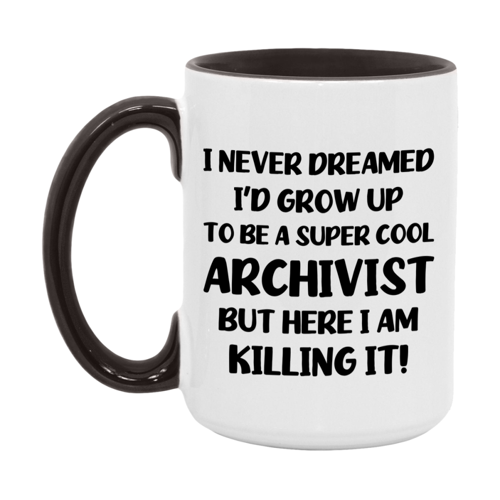 Funny Archivist Mug - "I Never Dreamed I'd Grow Up To Be A Super Cool Archivist" - 11Oz Or 15Oz Ceramic Coffee Cup