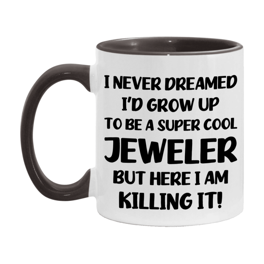 Funny Jeweler Mug - "I Never Dreamed I'd Grow Up To Be A Super Cool Jeweler" - 11Oz Or 15Oz Ceramic Coffee Cup