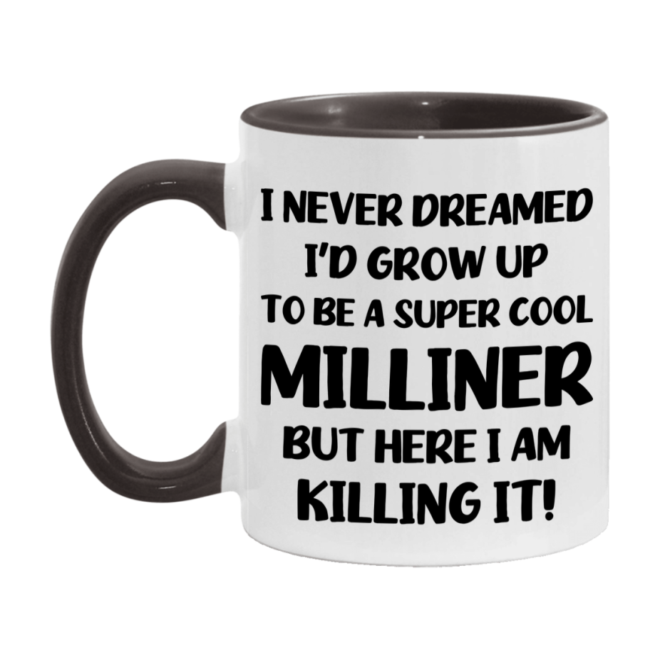 Funny Milliner Mug - "I Never Dreamed I'd Grow Up To Be A Super Cool Milliner" - 11Oz Or 15Oz Ceramic Coffee Cup