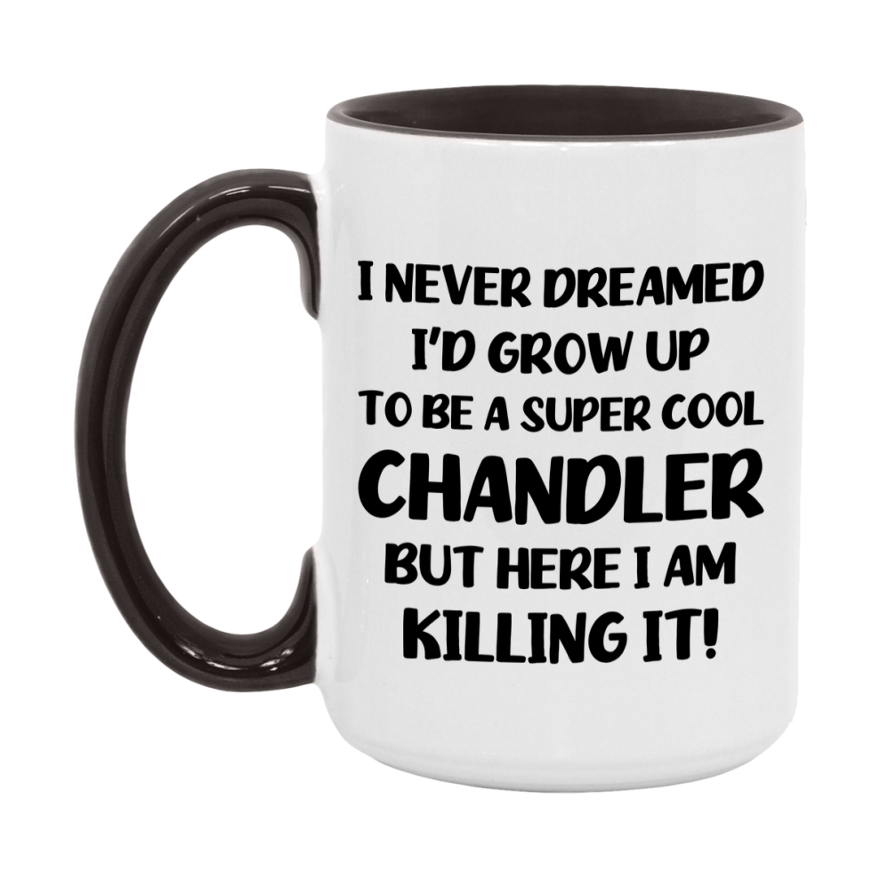 Funny Chandler Mug - "I Never Dreamed I'd Grow Up To Be A Super Cool Chandler" - 11Oz Or 15Oz Ceramic Coffee Cup