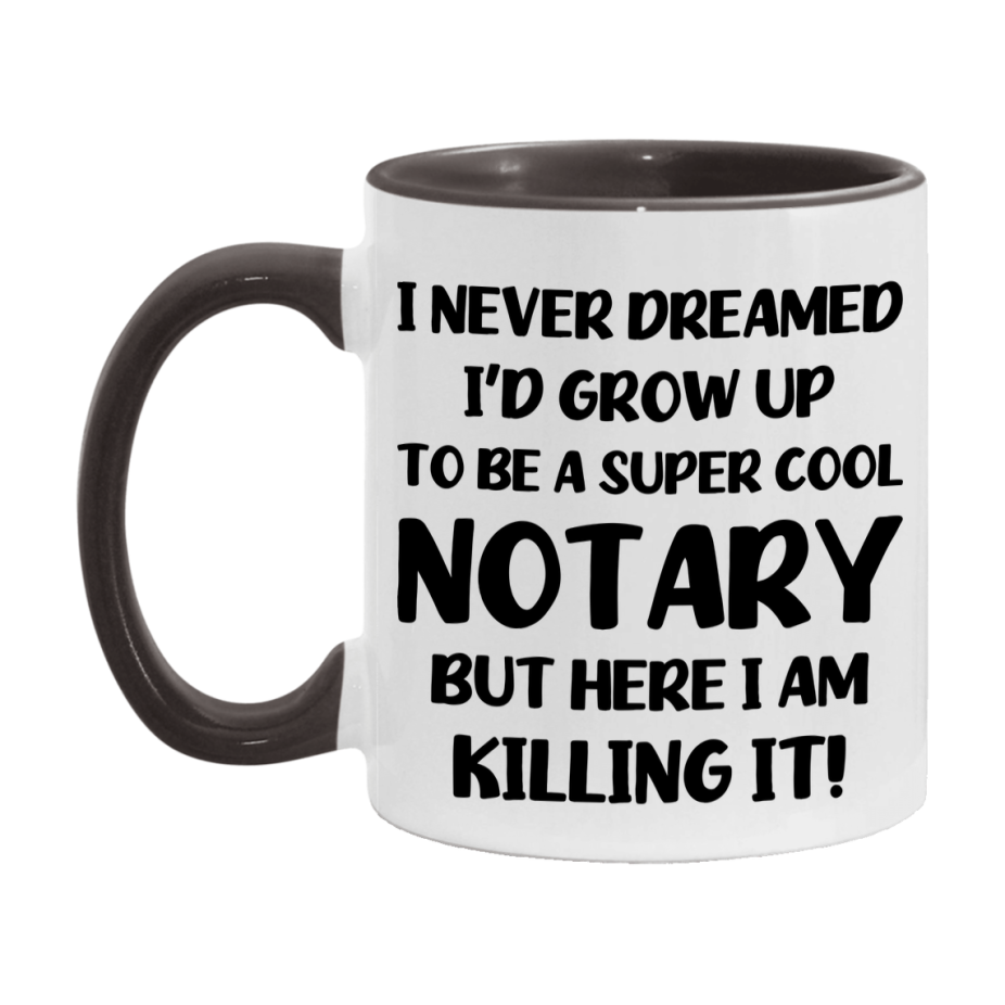 Funny Notary Mug - "I Never Dreamed I'd Grow Up To Be A Super Cool Notary" - 11Oz Or 15Oz Ceramic Coffee Cup
