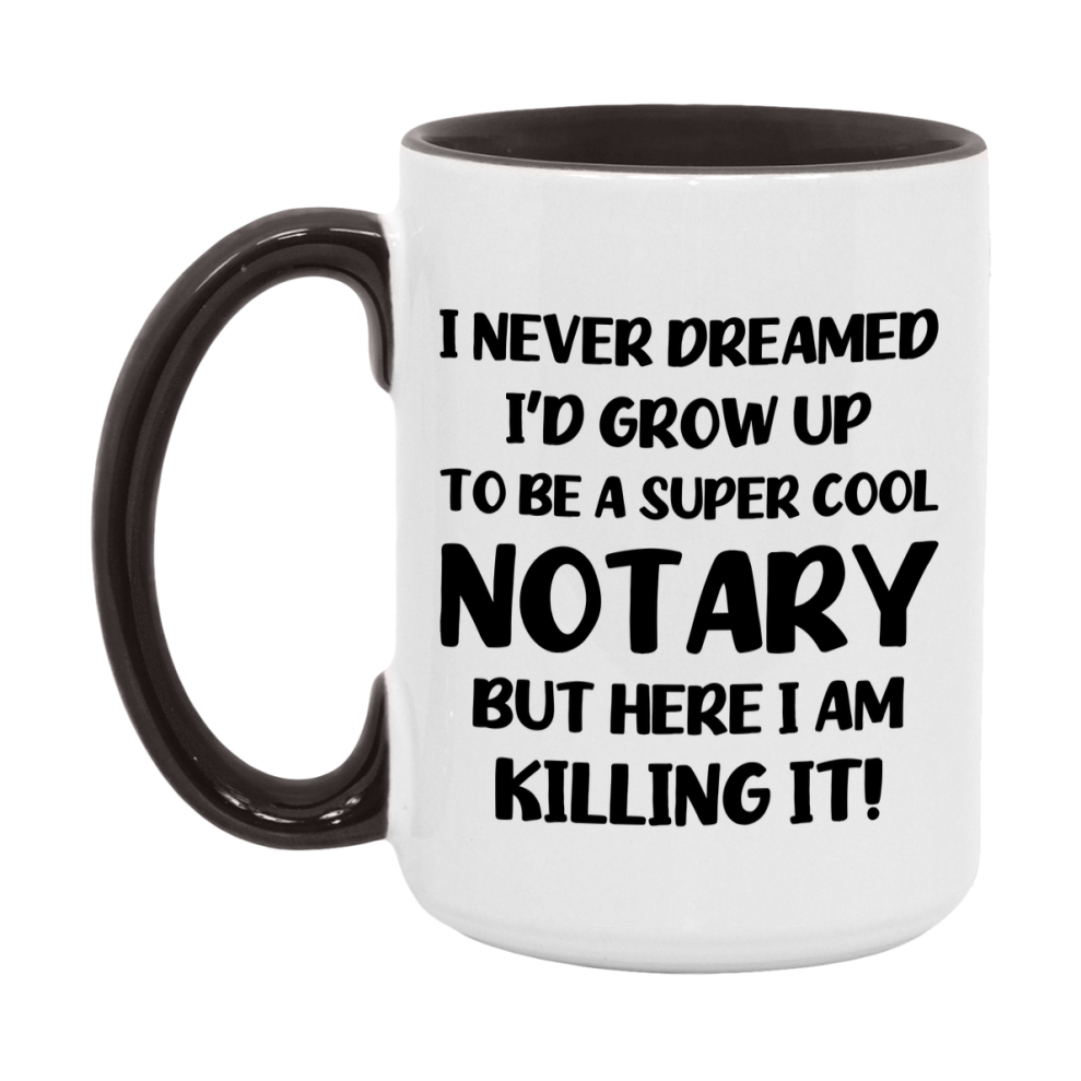 Funny Notary Mug - "I Never Dreamed I'd Grow Up To Be A Super Cool Notary" - 11Oz Or 15Oz Ceramic Coffee Cup