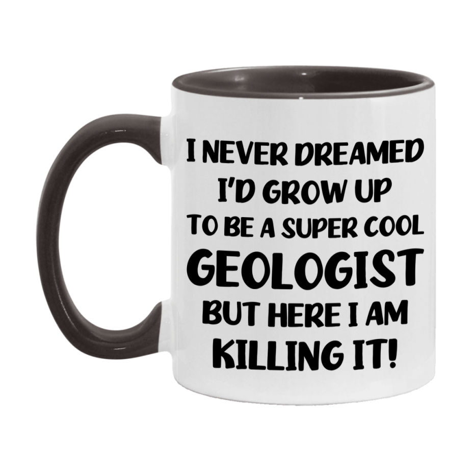 Funny Geologist Mug - "I Never Dreamed I'd Grow Up To Be A Super Cool Geologist" - 11Oz Or 15Oz Ceramic Coffee Cup