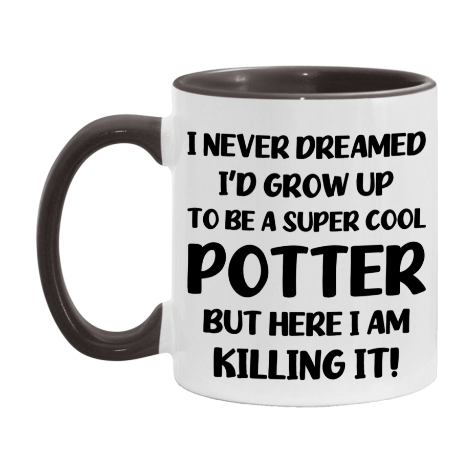 Funny Potter Mug - "I Never Dreamed I'd Grow Up To Be A Super Cool Potter" - 11Oz Or 15Oz Ceramic Coffee Cup