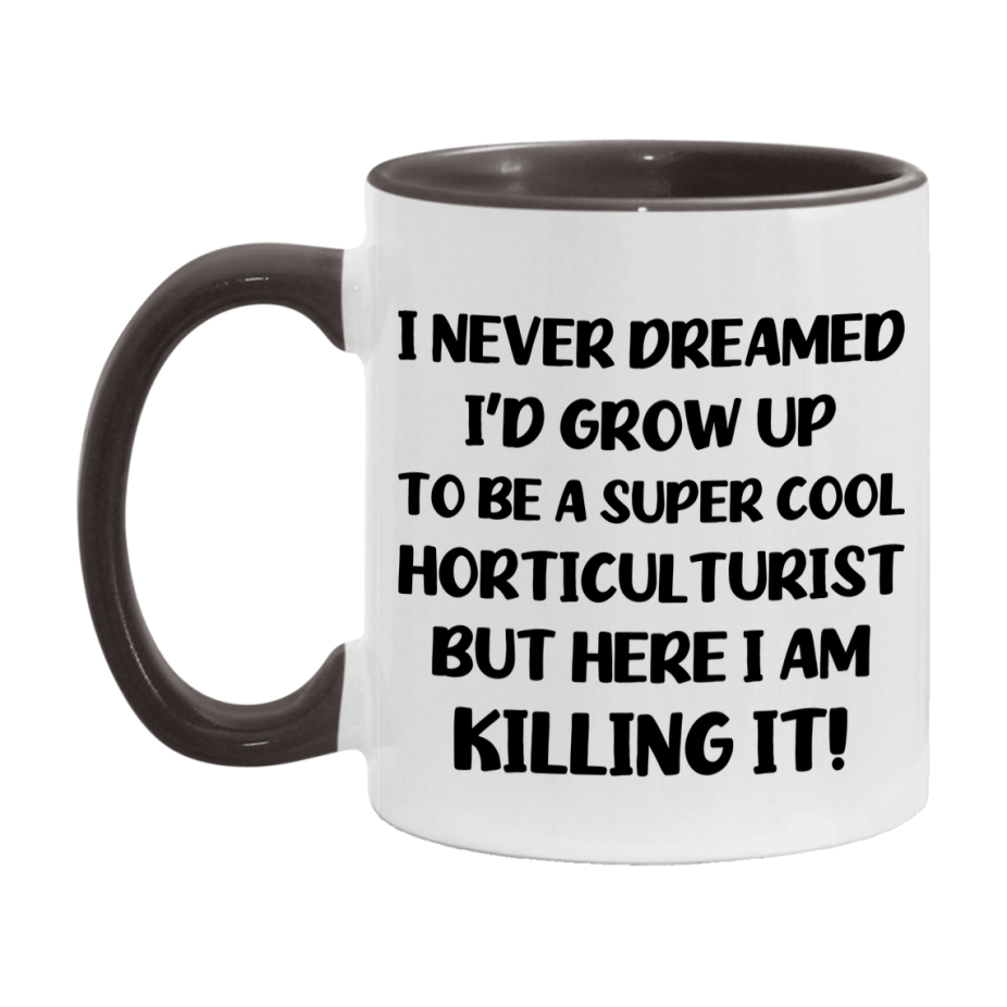 Funny Horticulturist Mug - "I Never Dreamed I'd Grow Up To Be A Super Cool Horticulturist" - 11Oz Or 15Oz Ceramic Coffee Cup