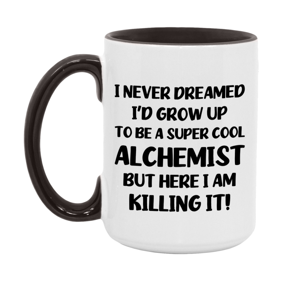 Funny Alchemist Mug - "I Never Dreamed I'd Grow Up To Be A Super Cool Alchemist" - 11Oz Or 15Oz Ceramic Coffee Cup