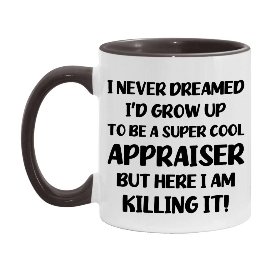 Funny Appraiser Mug - "I Never Dreamed I'd Grow Up To Be A Super Cool Appraiser" - 11Oz Or 15Oz Ceramic Coffee Cup