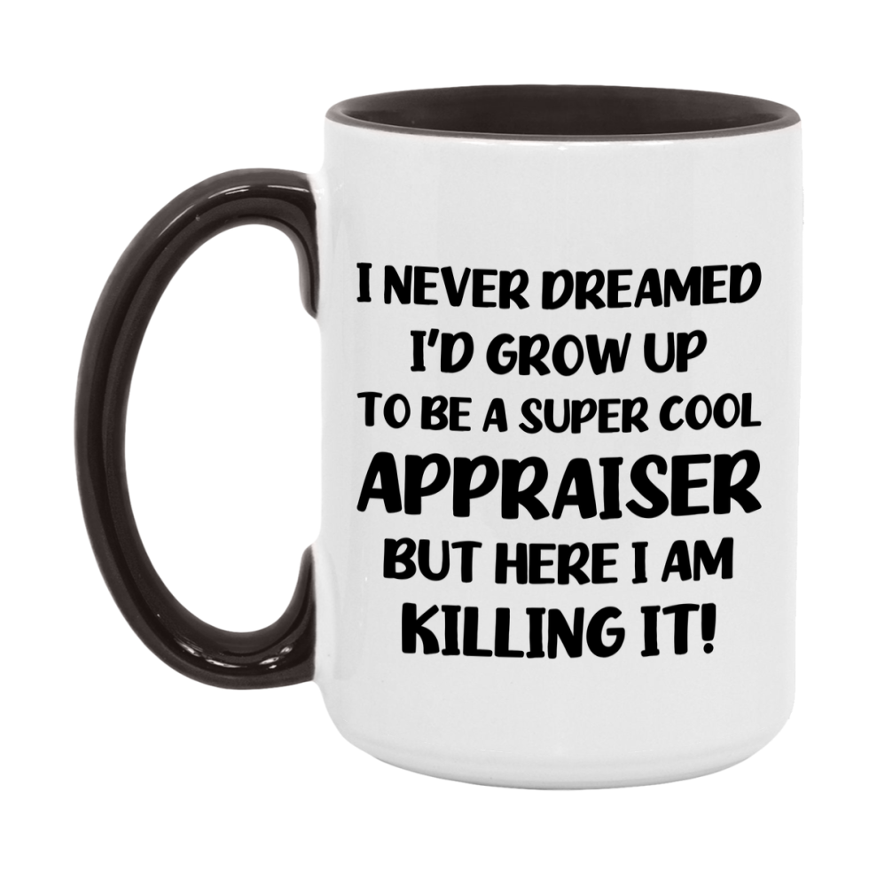 Funny Appraiser Mug - "I Never Dreamed I'd Grow Up To Be A Super Cool Appraiser" - 11Oz Or 15Oz Ceramic Coffee Cup