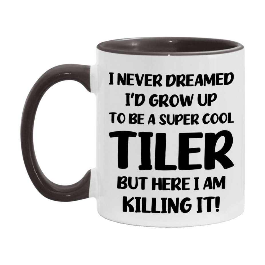 Funny Tiler Mug - "I Never Dreamed I'd Grow Up To Be A Super Cool Tiler" - 11Oz Or 15Oz Ceramic Coffee Cup