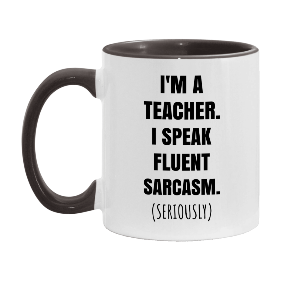 Funny Teacher Coffee Mug - "I'm A Teacher, I Speak Fluent Sarcasm" - Available In 11Oz Or 15Oz