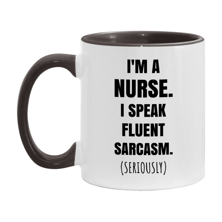 Funny Nurse Coffee Mug - "I'm A Nurse, I Speak Fluent Sarcasm" - Available In 11Oz Or 15Oz