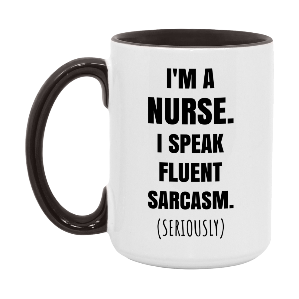 Funny Nurse Coffee Mug - "I'm A Nurse, I Speak Fluent Sarcasm" - Available In 11Oz Or 15Oz