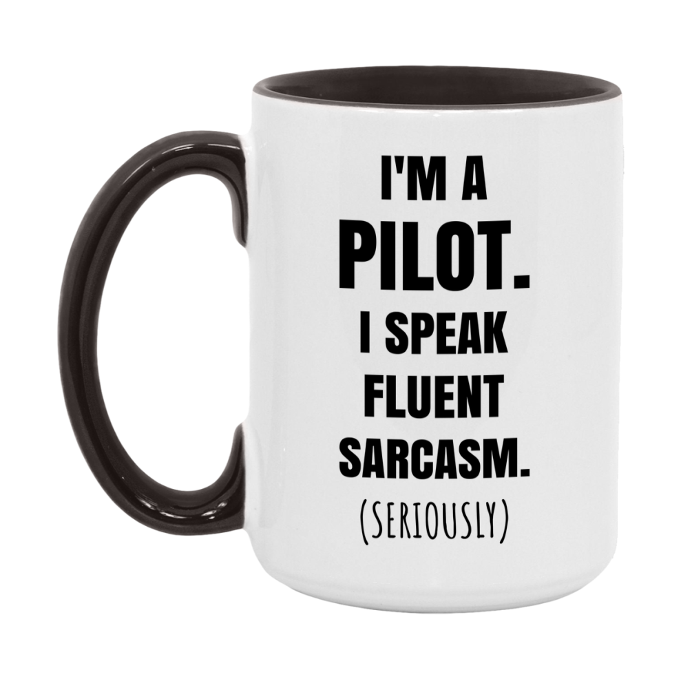 Funny Pilot Coffee Mug - "I'm A Pilot, I Speak Fluent Sarcasm" - Available In 11Oz Or 15Oz