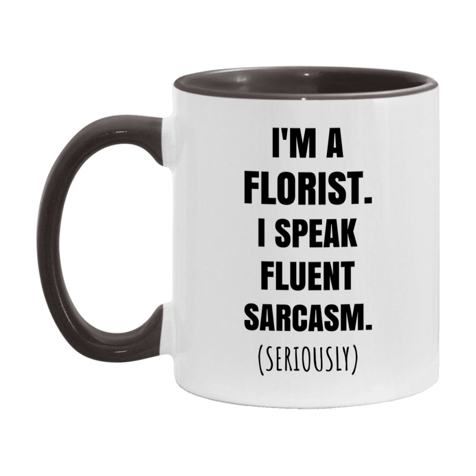 Funny Florist Coffee Mug - "I'm A Florist, I Speak Fluent Sarcasm" - Available In 11Oz Or 15Oz
