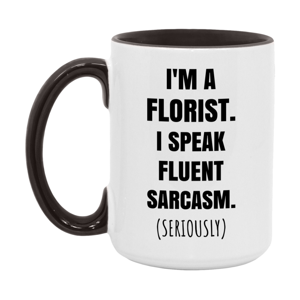 Funny Florist Coffee Mug - "I'm A Florist, I Speak Fluent Sarcasm" - Available In 11Oz Or 15Oz