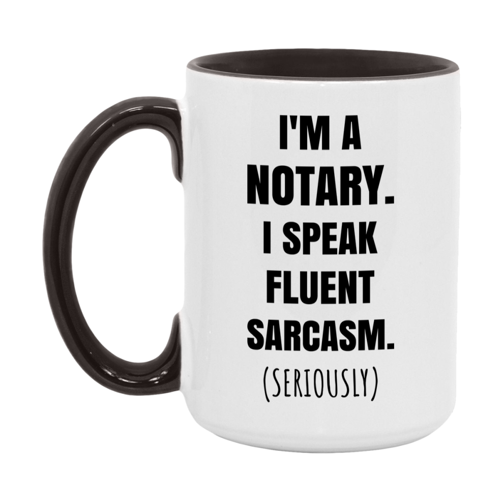 Funny Notary Coffee Mug - "I'm A Notary, I Speak Fluent Sarcasm" - Available In 11Oz Or 15Oz