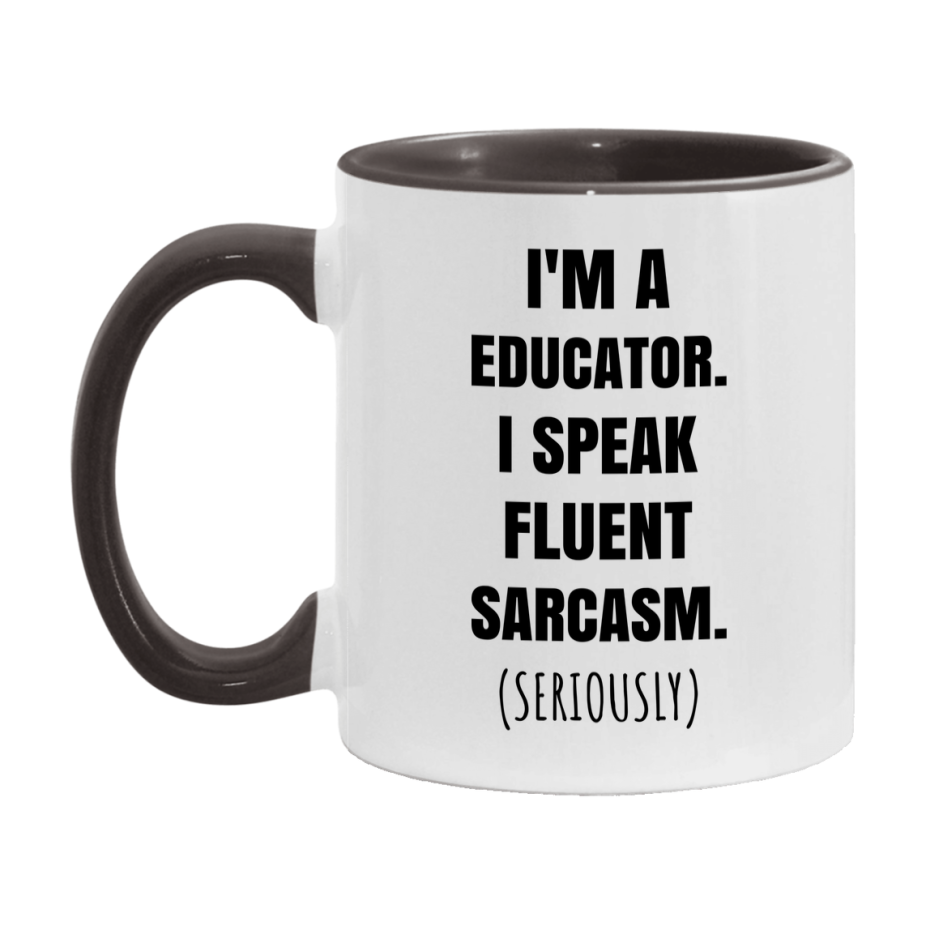 Funny Educator Coffee Mug - "I'm A Educator, I Speak Fluent Sarcasm" - Available In 11Oz Or 15Oz