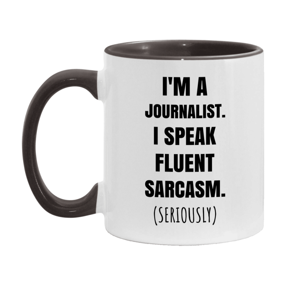 Funny Journalist Coffee Mug - "I'm A Journalist, I Speak Fluent Sarcasm" - Available In 11Oz Or 15Oz