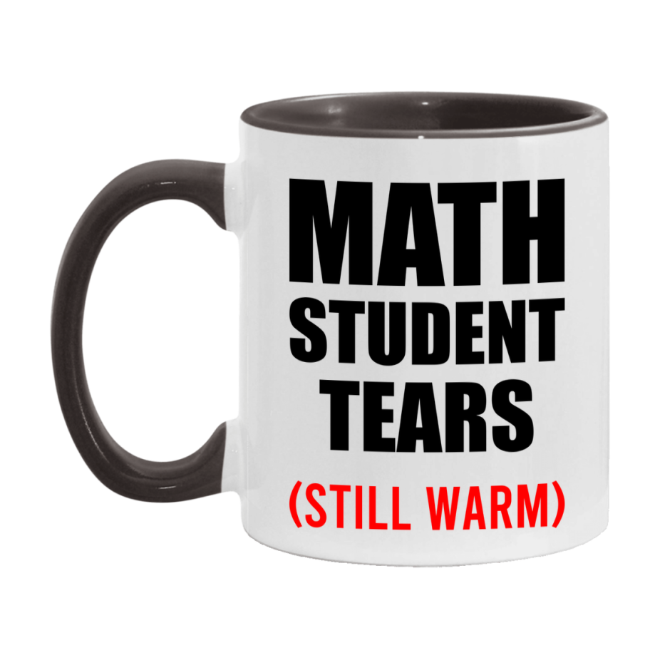Math Student Tears Mug, Funny Gift For Math Teacher, 11Oz Or 15Oz White Ceramic Mug