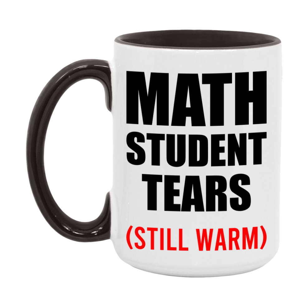 Math Student Tears Mug, Funny Gift For Math Teacher, 11Oz Or 15Oz White Ceramic Mug