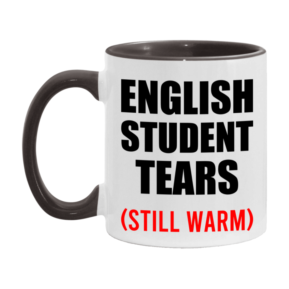 English Student Tears Mug, Funny Gift For English Teacher, 11Oz Or 15Oz White Ceramic Mug