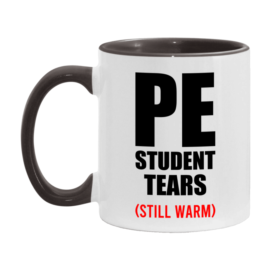 Pe Student Tears Mug, Funny Gift For Pe Teacher, 11Oz Or 15Oz White Ceramic Mug