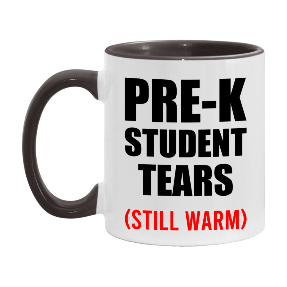 Pre-K Student Tears Mug, Funny Gift For Pre-K Teacher, 11Oz Or 15Oz White Ceramic Mug