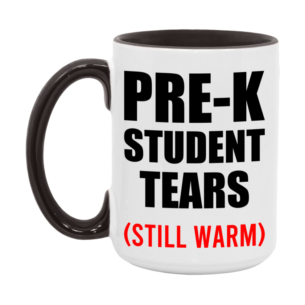 Pre-K Student Tears Mug, Funny Gift For Pre-K Teacher, 11Oz Or 15Oz White Ceramic Mug