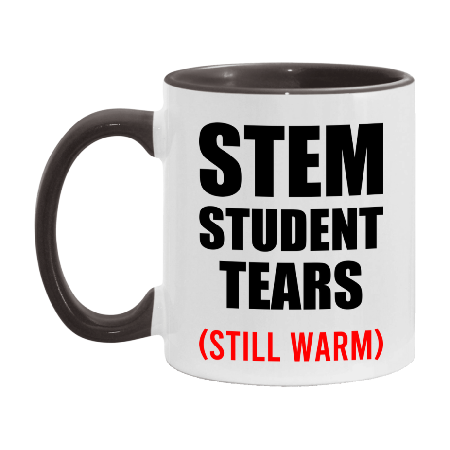 Stem Student Tears Mug, Funny Gift For Stem Teacher, 11Oz Or 15Oz White Ceramic Mug