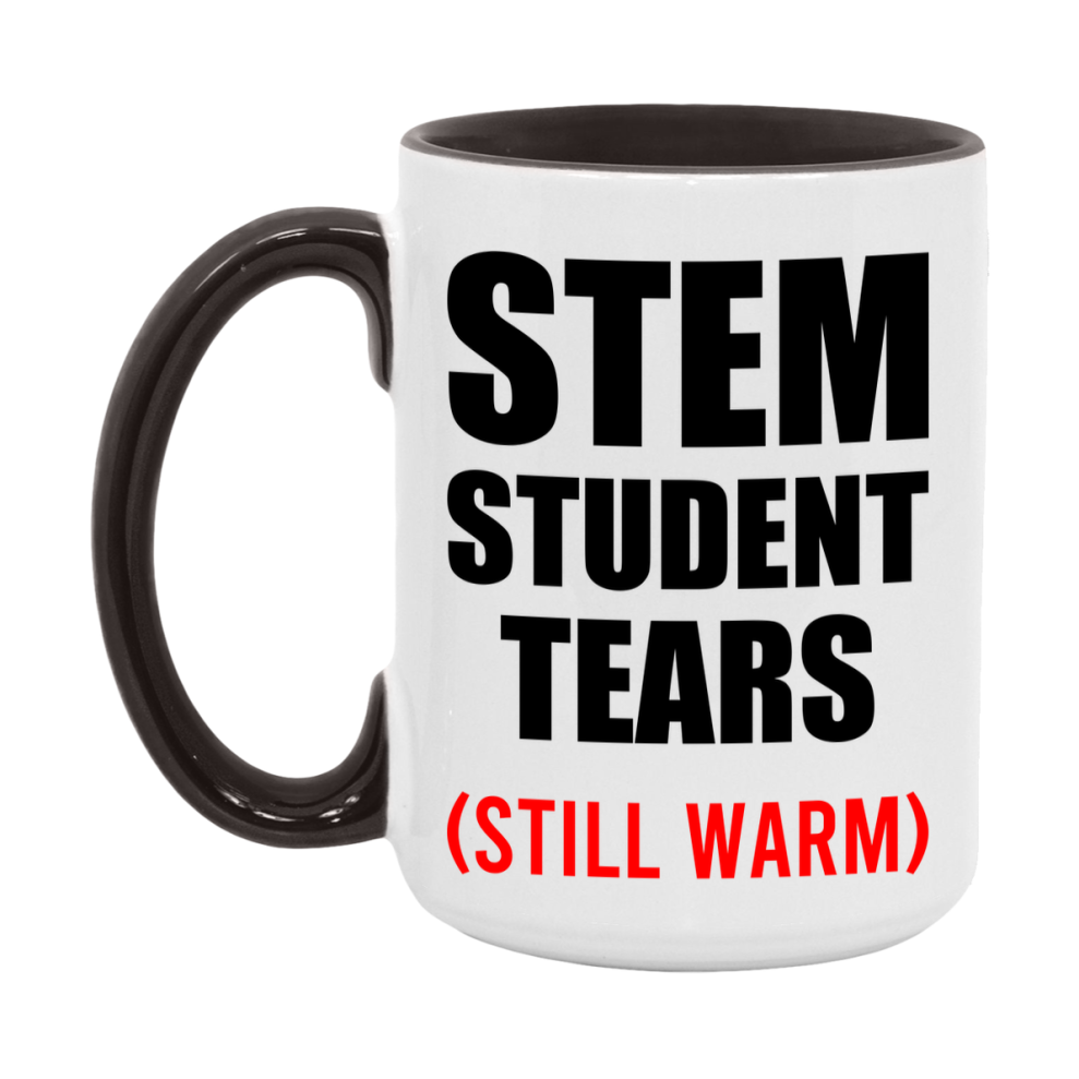 Stem Student Tears Mug, Funny Gift For Stem Teacher, 11Oz Or 15Oz White Ceramic Mug