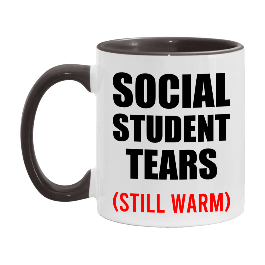 Social Student Tears Mug, Funny Gift For Social Teacher, 11Oz Or 15Oz White Ceramic Mug