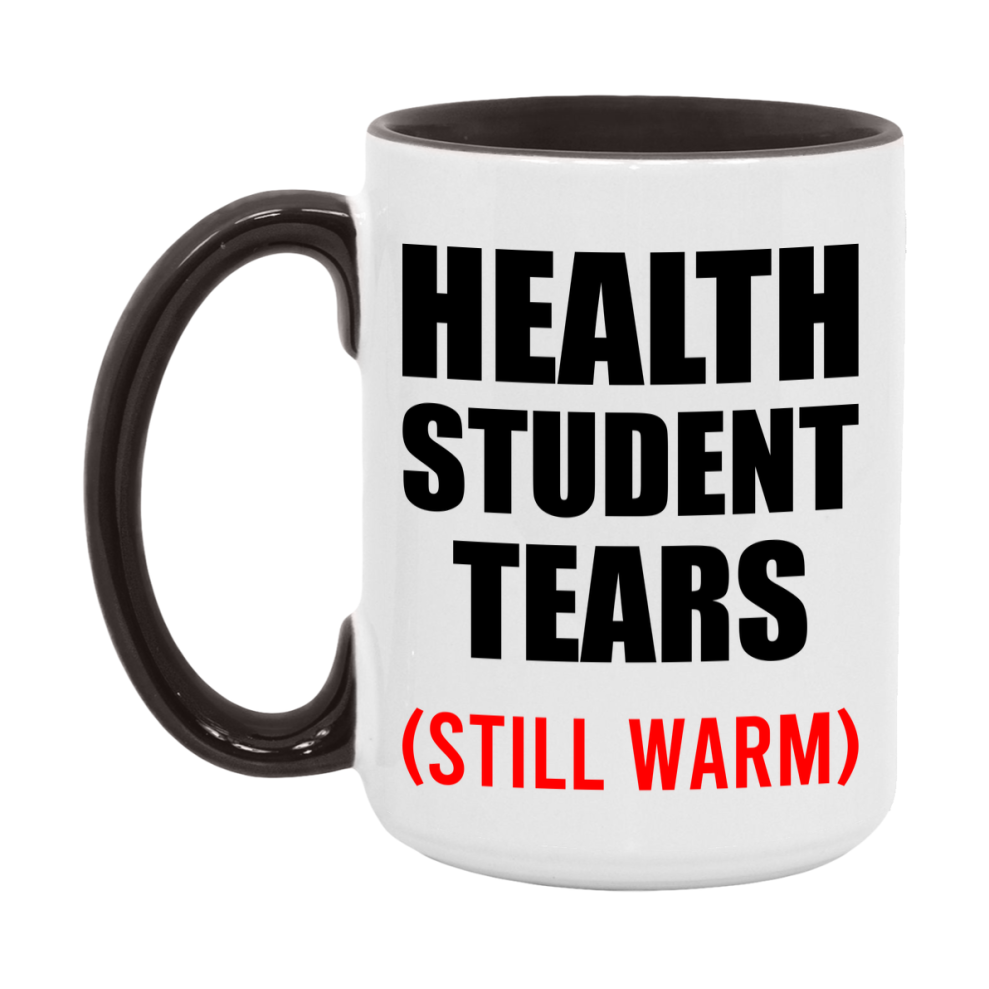Health Student Tears Mug, Funny Gift For Health Teacher, 11Oz Or 15Oz White Ceramic Mug