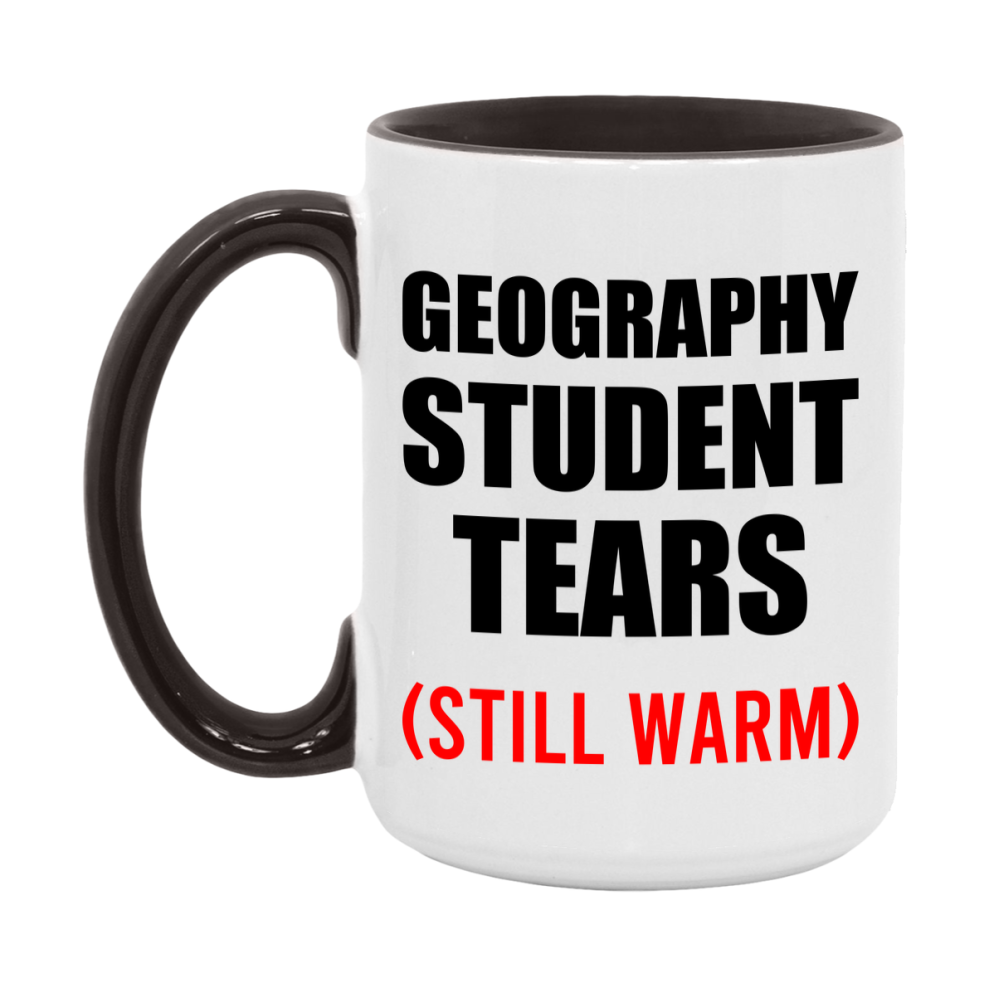 Geography Student Tears Mug, Funny Gift For Geography Teacher, 11Oz Or 15Oz White Ceramic Mug