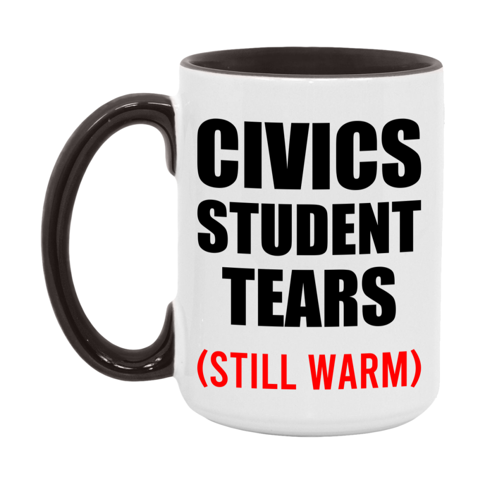 Civics Student Tears Mug, Funny Gift For Civics Teacher, 11Oz Or 15Oz White Ceramic Mug