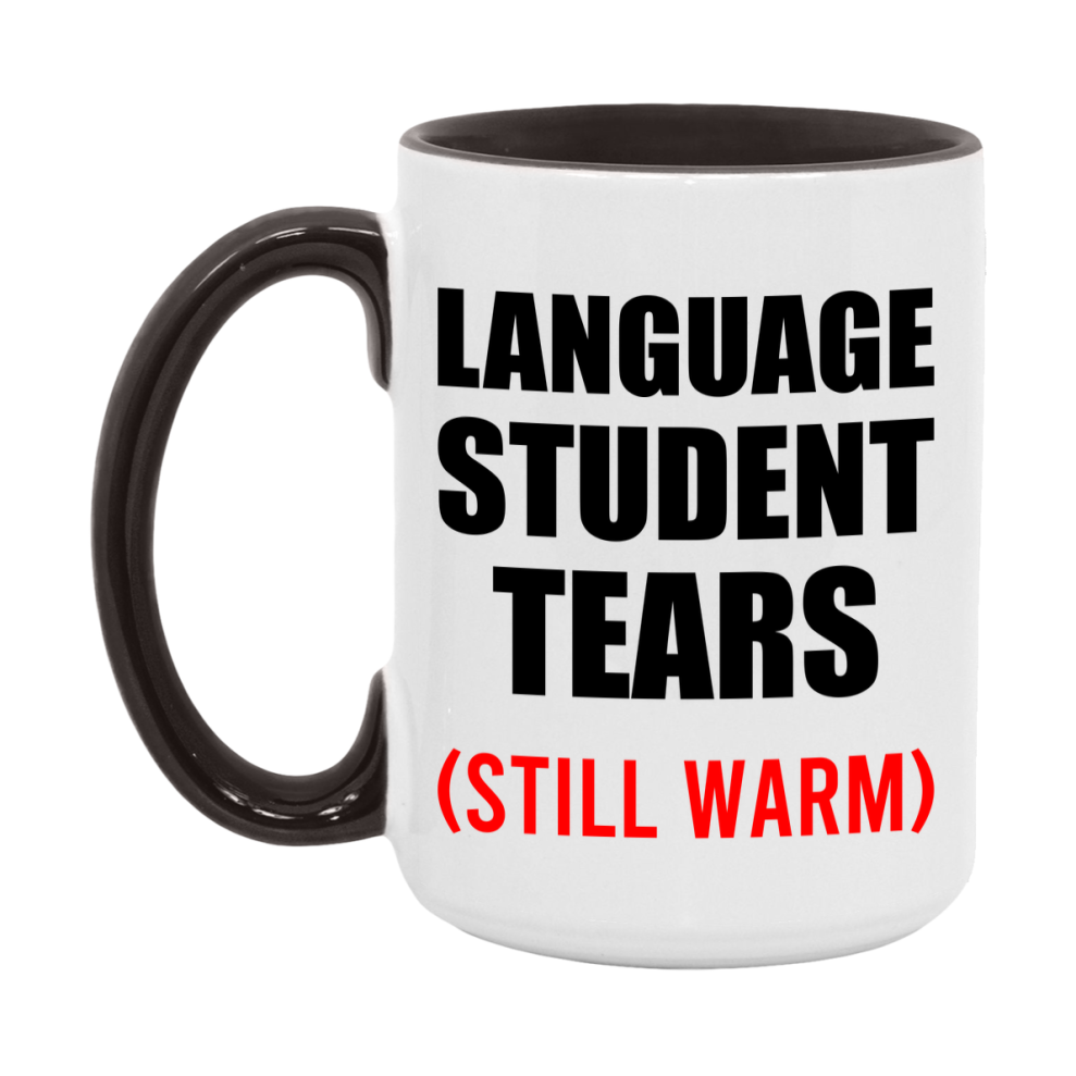 Language Student Tears Mug, Funny Gift For Language Teacher, 11Oz Or 15Oz White Ceramic Mug