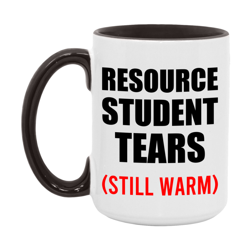 Resource Student Tears Mug, Funny Gift For Resource Teacher, 11Oz Or 15Oz White Ceramic Mug