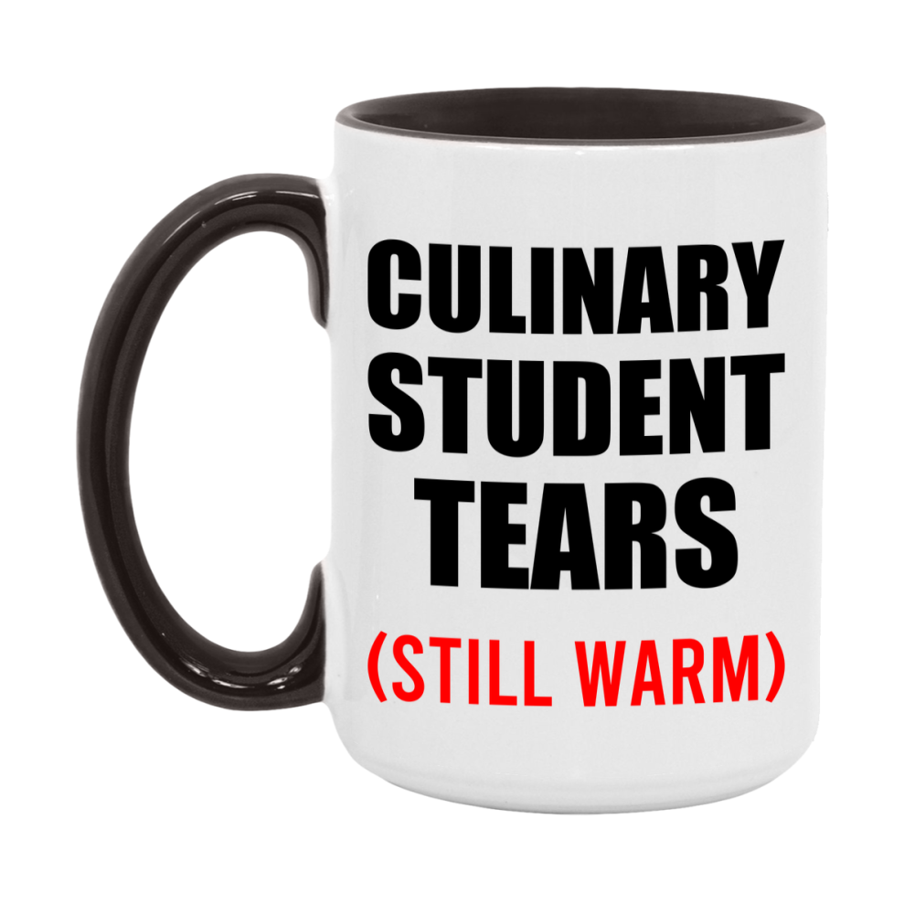 Culinary Student Tears Mug, Funny Gift For Culinary Teacher, 11Oz Or 15Oz White Ceramic Mug