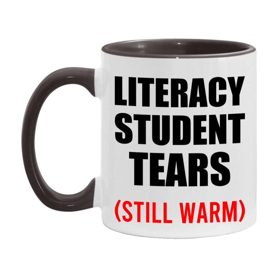 Literacy Student Tears Mug, Funny Gift For Literacy Teacher, 11Oz Or 15Oz White Ceramic Mug