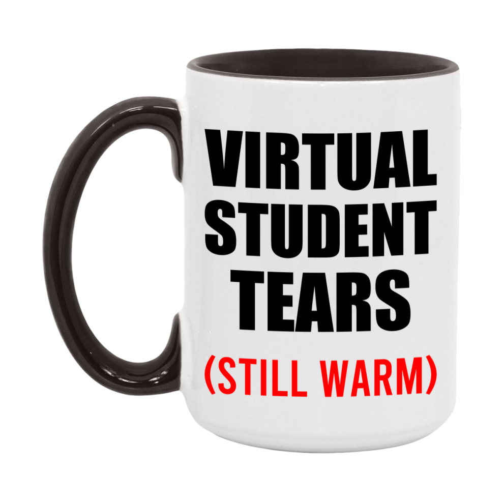Virtual Student Tears Mug, Funny Gift For Virtual Teacher, 11Oz Or 15Oz White Ceramic Mug