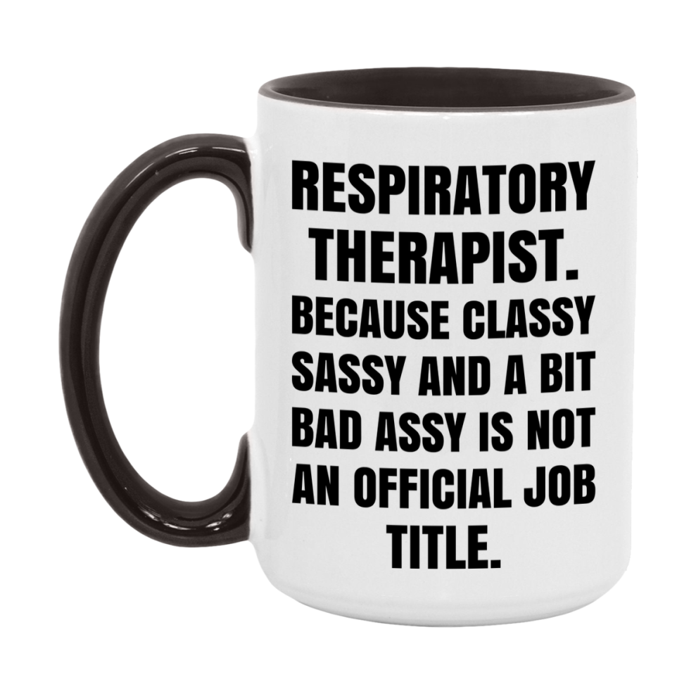 Funny Respiratory Therapist Mug - Classy, Sassy, And A Bit Bad Assy (11Oz Or 15Oz