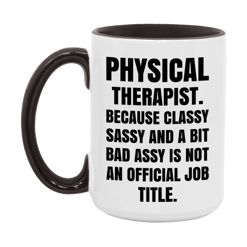 Funny Physical Therapist Mug - Classy, Sassy, And A Bit Bad Assy (11Oz Or 15Oz
