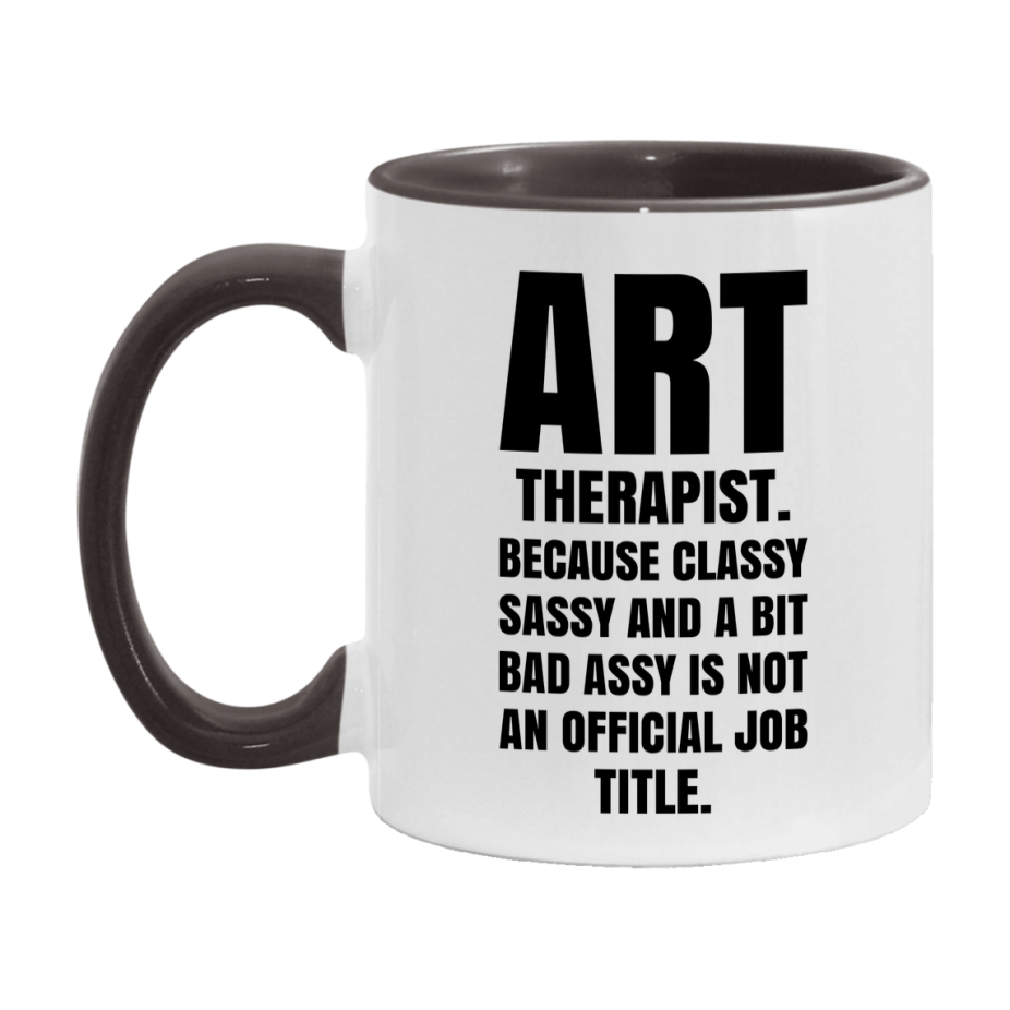 Funny Art Therapist Mug - Classy, Sassy, And A Bit Bad Assy (11Oz Or 15Oz