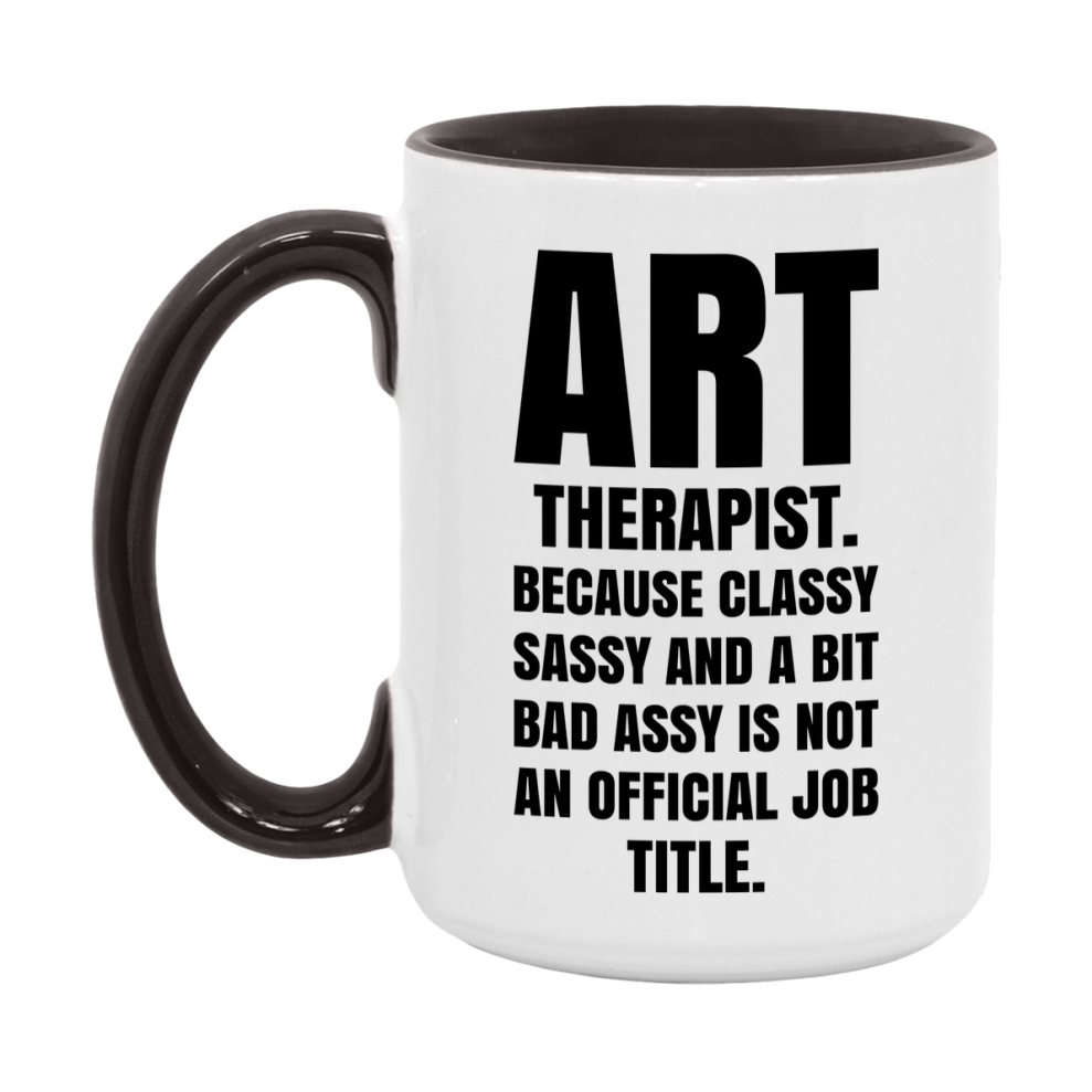 Funny Art Therapist Mug - Classy, Sassy, And A Bit Bad Assy (11Oz Or 15Oz