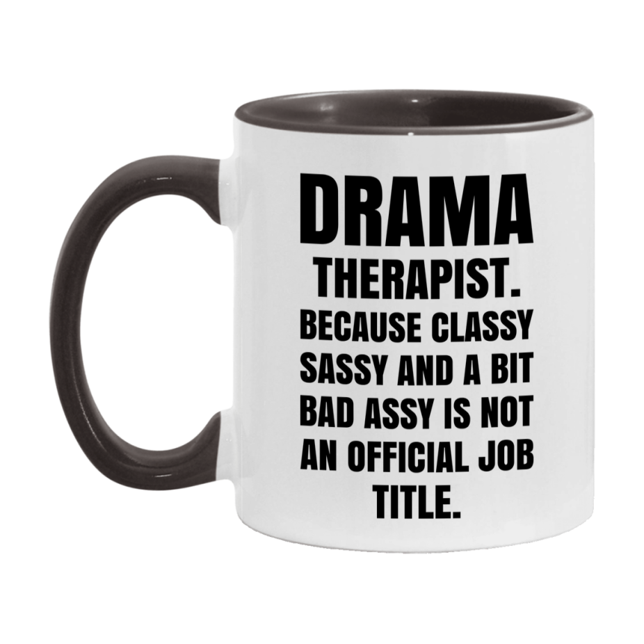 Funny Drama Therapist Mug - Classy, Sassy, And A Bit Bad Assy (11Oz Or 15Oz