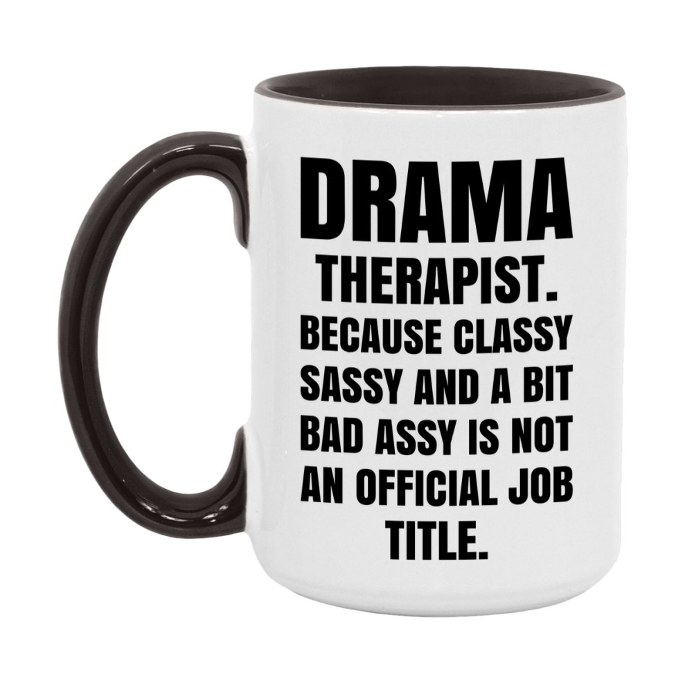 Funny Drama Therapist Mug - Classy, Sassy, And A Bit Bad Assy (11Oz Or 15Oz